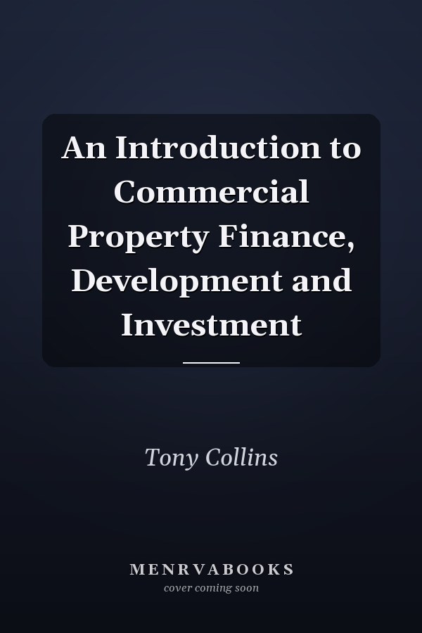 An Introduction to Commercial Property Finance, Development and Investment
