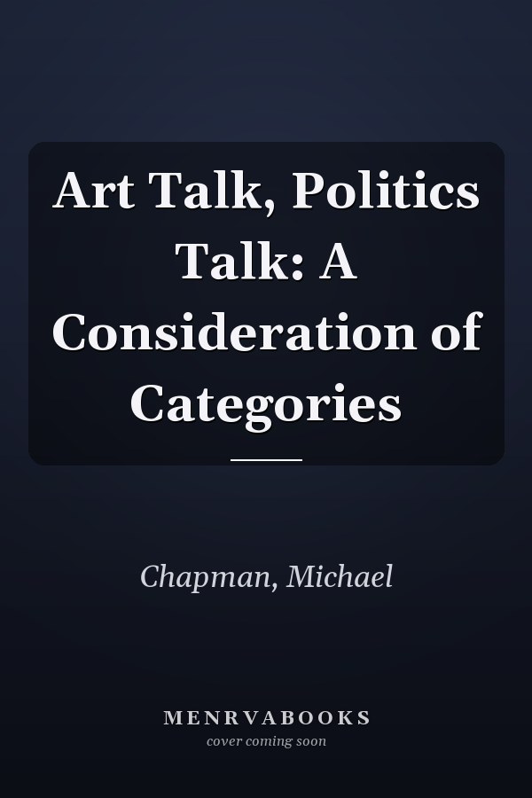 Art Talk, Politics Talk: A Consideration of Categories