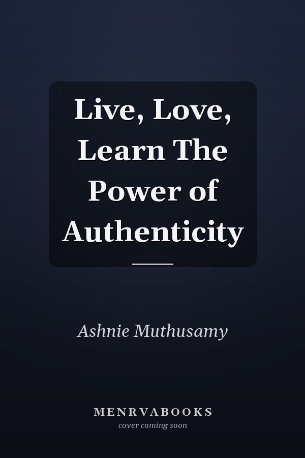 Live, Love, Learn The Power of Authenticity