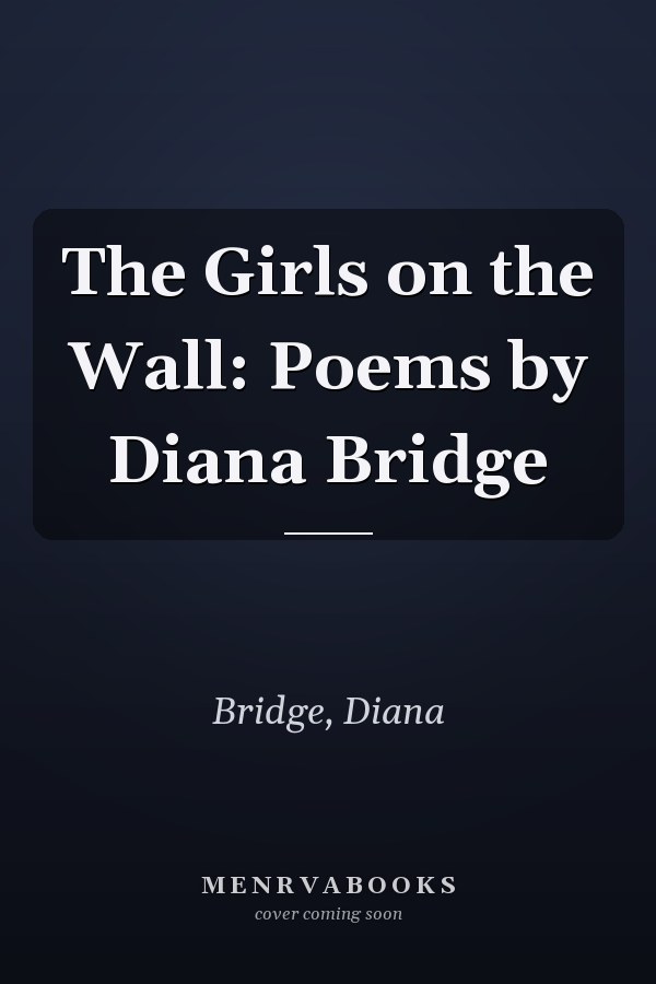 The Girls on the Wall: Poems by Diana Bridge