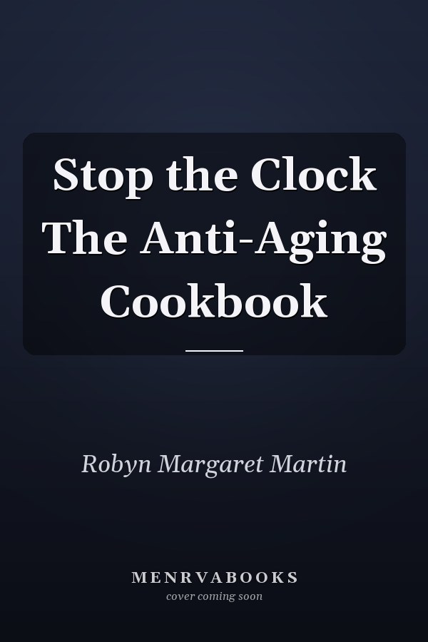 Stop the Clock The Anti-Aging Cookbook