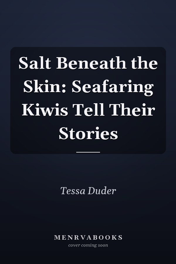 Salt Beneath the Skin: Seafaring Kiwis Tell Their Stories