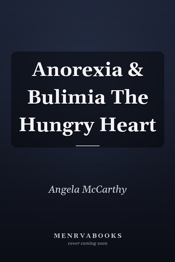 Anorexia & Bulimia The Hungry Heart