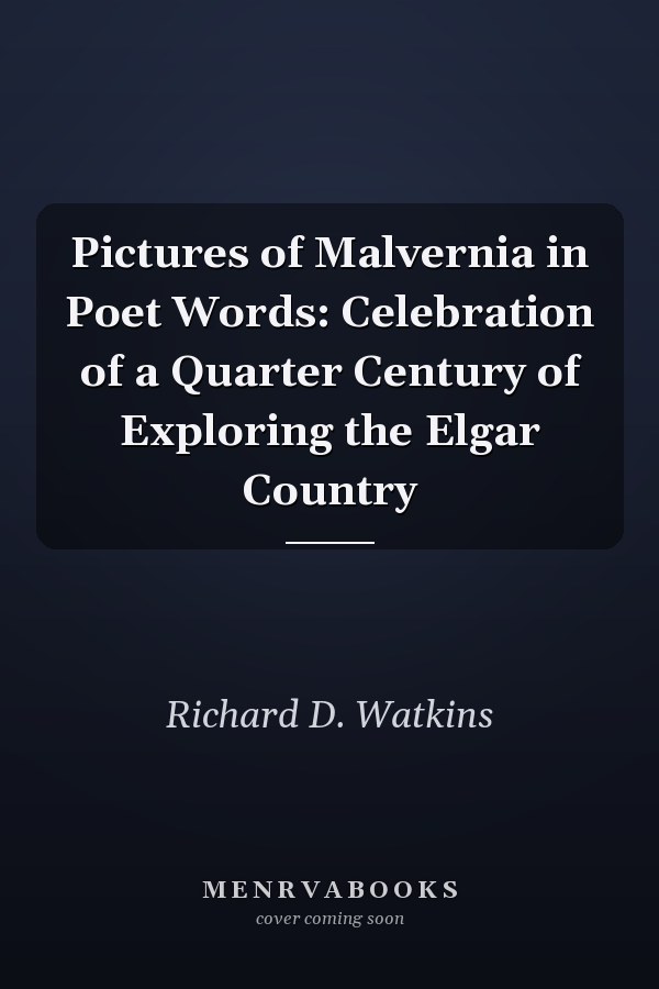 Pictures of Malvernia in Poet Words: Celebration of a Quarter Century of Exploring the Elgar Country