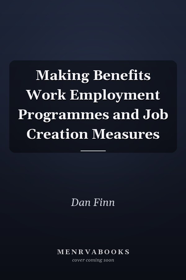 Making Benefits Work Employment Programmes and Job Creation Measures