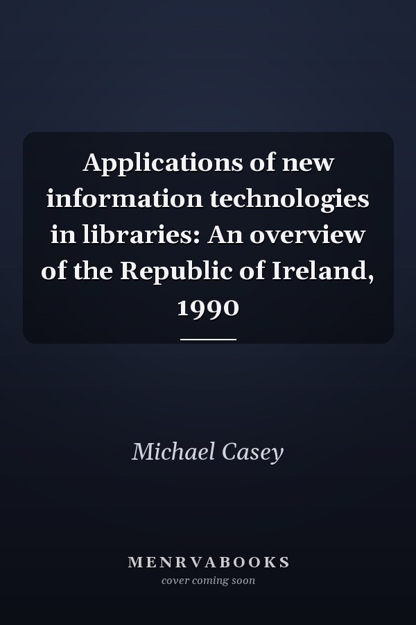 Applications of new information technologies in libraries: An overview of the Republic of Ireland, 1990