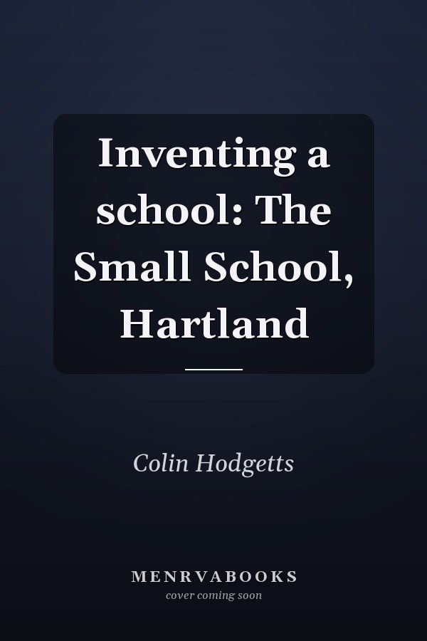 Inventing a school: The Small School, Hartland