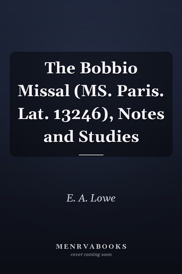 The Bobbio Missal (MS. Paris. Lat. 13246), Notes and Studies