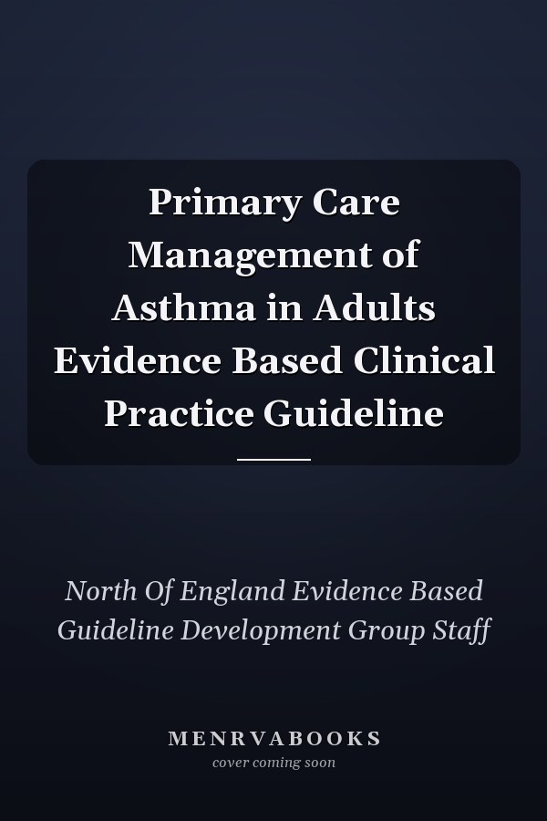 Primary Care Management of Asthma in Adults Evidence Based Clinical Practice Guideline