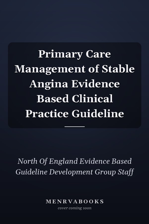 Primary Care Management of Stable Angina Evidence Based Clinical Practice Guideline
