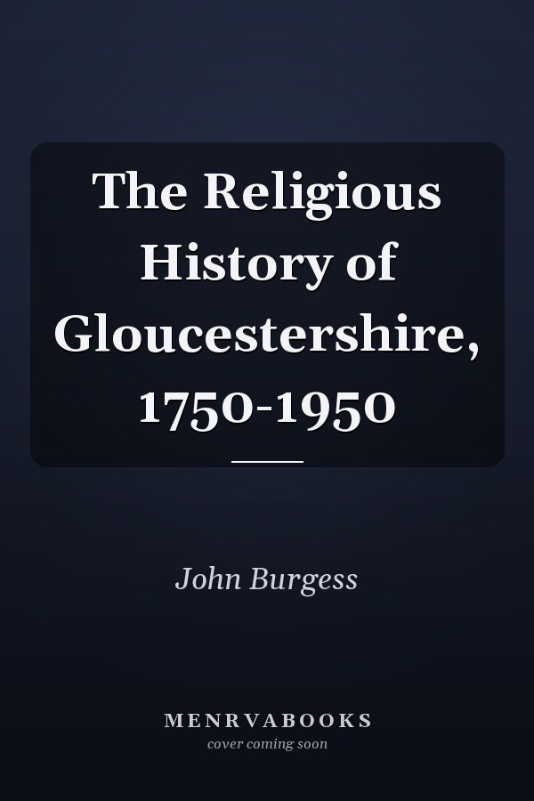 The Religious History of Gloucestershire, 1750-1950