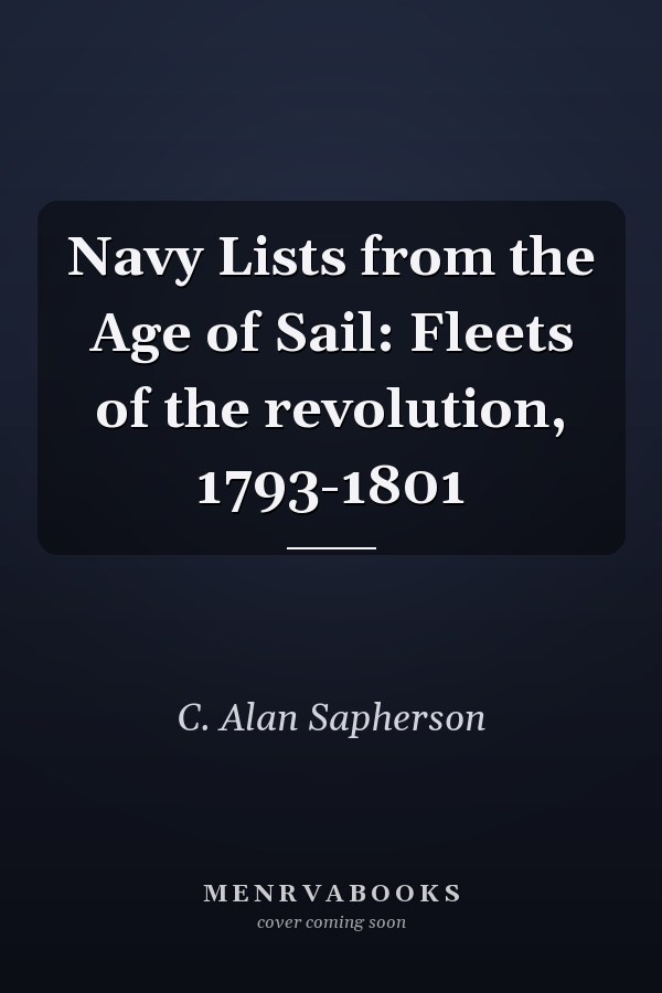 Navy Lists from the Age of Sail: Fleets of the revolution, 1793-1801