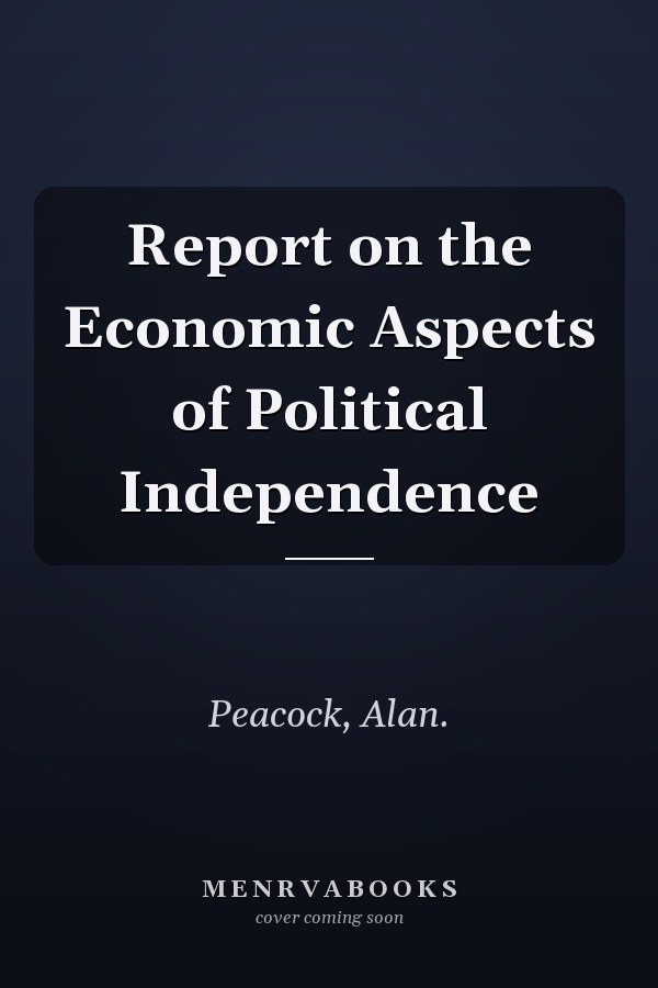 Report on the Economic Aspects of Political Independence