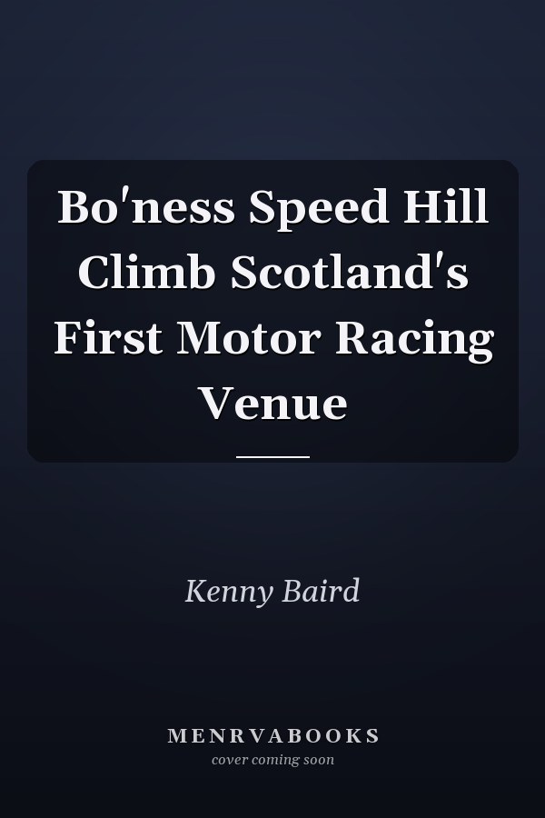 Bo'ness Speed Hill Climb Scotland's First Motor Racing Venue