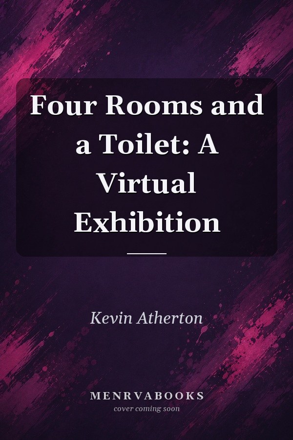 Four Rooms and a Toilet: A Virtual Exhibition