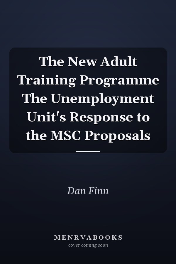 The New Adult Training Programme The Unemployment Unit's Response to the MSC Proposals