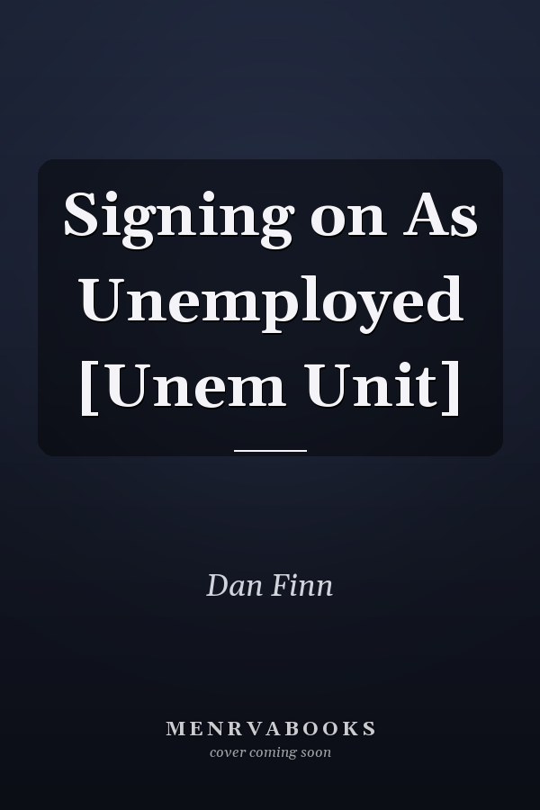 Signing on As Unemployed [Unem Unit]