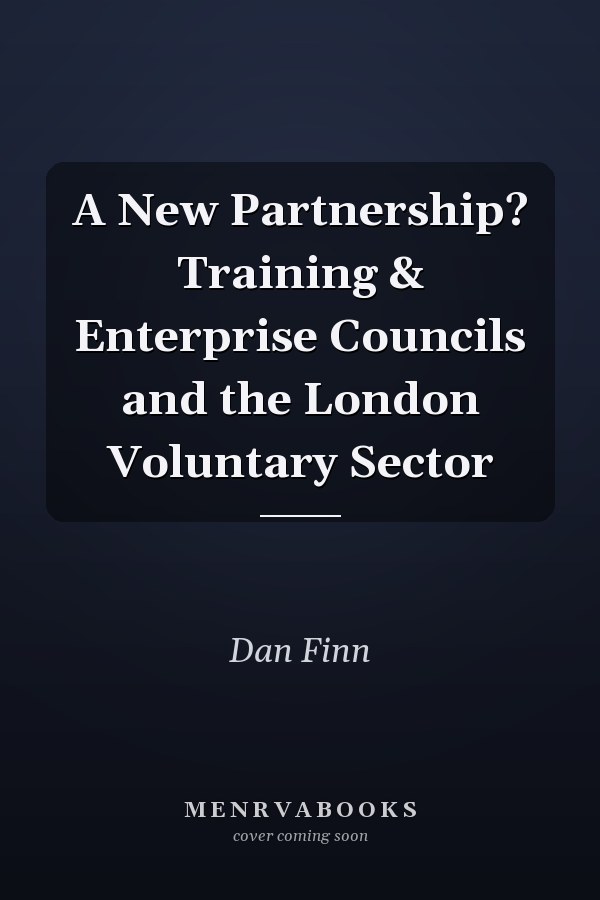 A New Partnership? Training & Enterprise Councils and the London Voluntary Sector