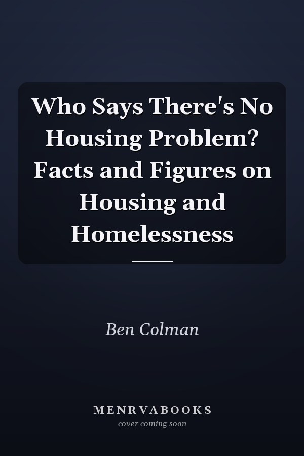 Who Says There's No Housing Problem? Facts and Figures on Housing and Homelessness