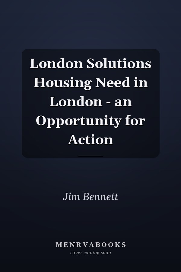 London Solutions Housing Need in London - an Opportunity for Action