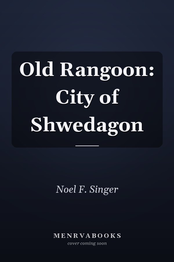 Old Rangoon: City of Shwedagon