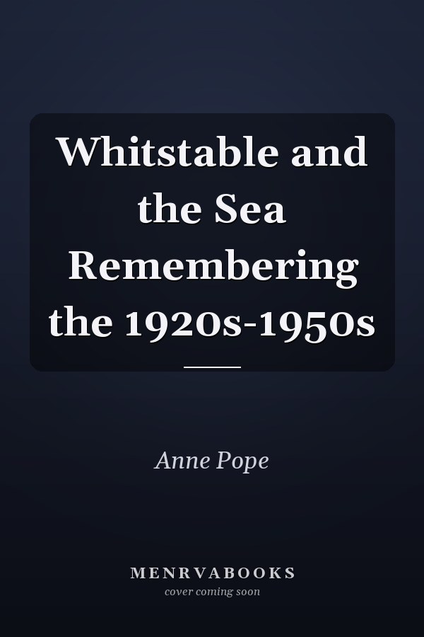 Whitstable and the Sea Remembering the 1920s-1950s