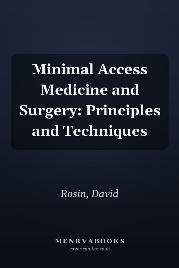 Minimal Access Medicine and Surgery: Principles and Techniques
