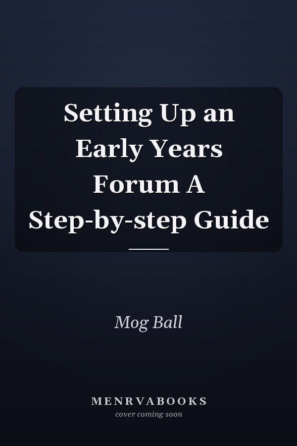 Setting Up an Early Years Forum A Step-by-step Guide