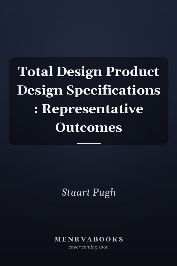 Total Design Product Design Specifications : Representative Outcomes