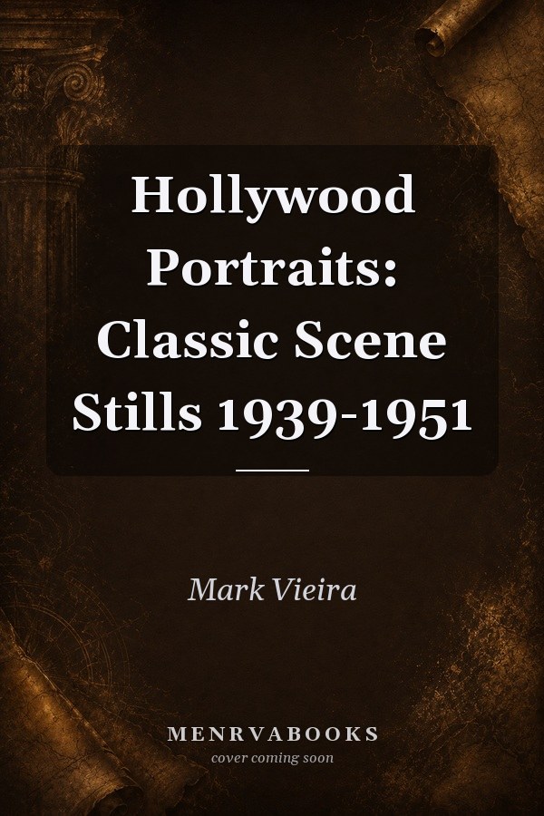 Hollywood Portraits: Classic Scene Stills 1939-1951