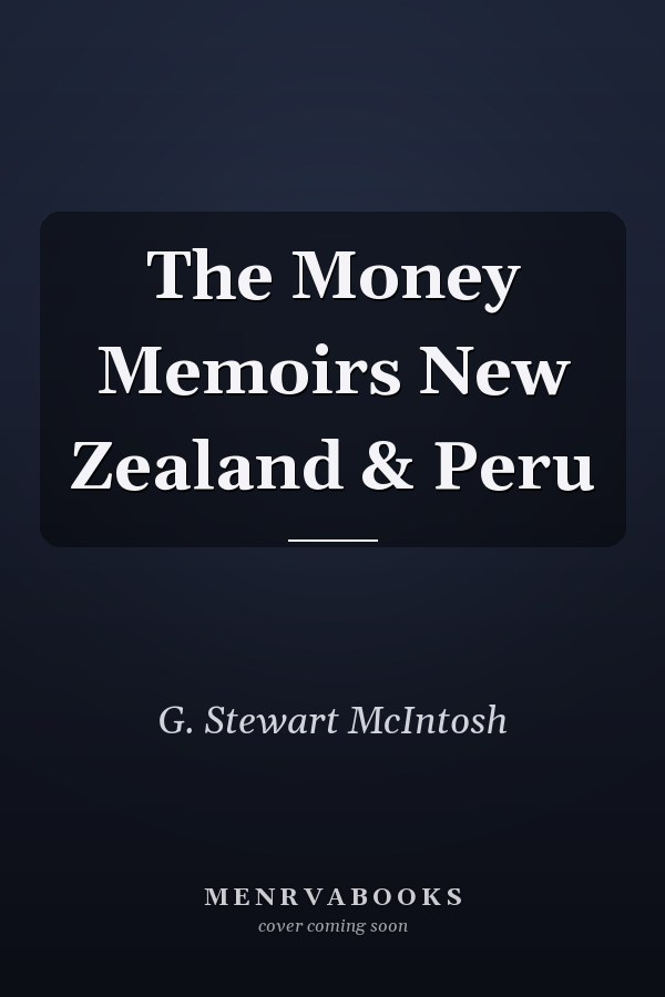 The Money Memoirs New Zealand & Peru