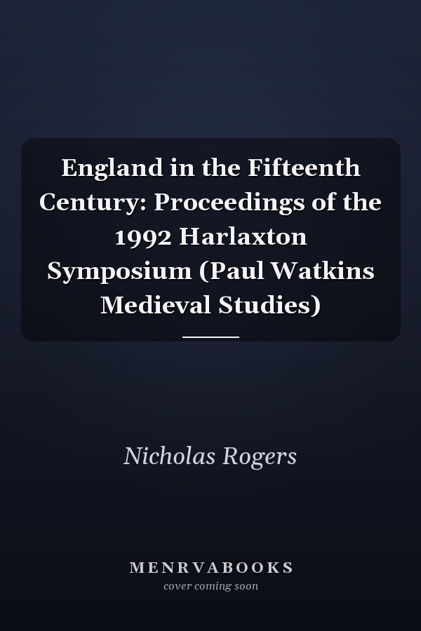 England in the Fifteenth Century: Proceedings of the 1992 Harlaxton Symposium (Paul Watkins Medieval Studies)