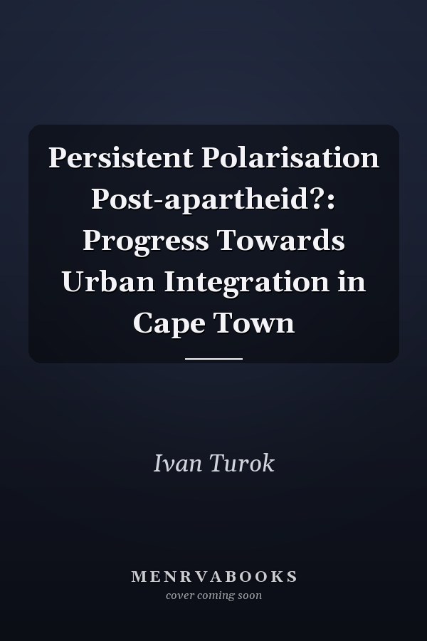 Persistent Polarisation Post-apartheid?: Progress Towards Urban Integration in Cape Town