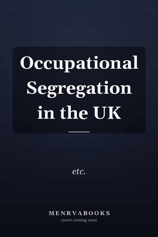 Occupational Segregation in the UK