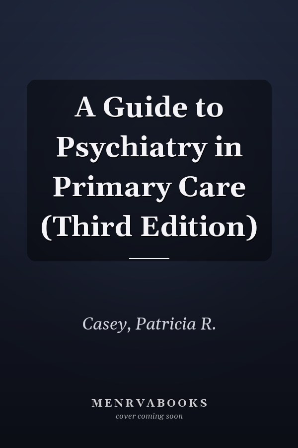 A Guide to Psychiatry in Primary Care (Third Edition)