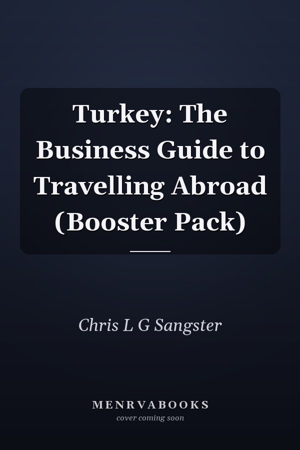 Turkey: The Business Guide to Travelling Abroad (Booster Pack)