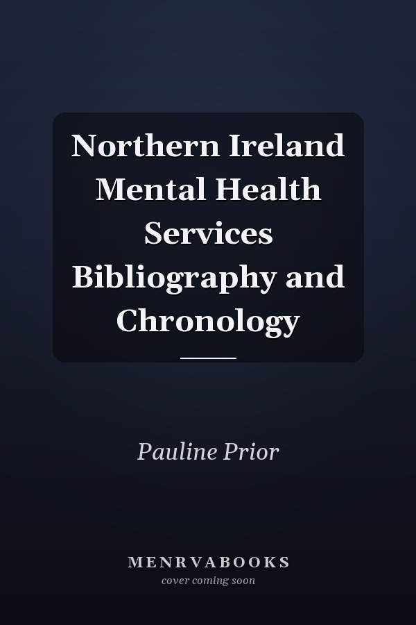 Northern Ireland Mental Health Services Bibliography and Chronology