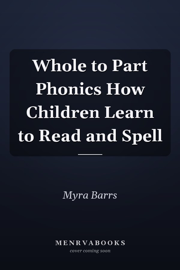 Whole to Part Phonics How Children Learn to Read and Spell