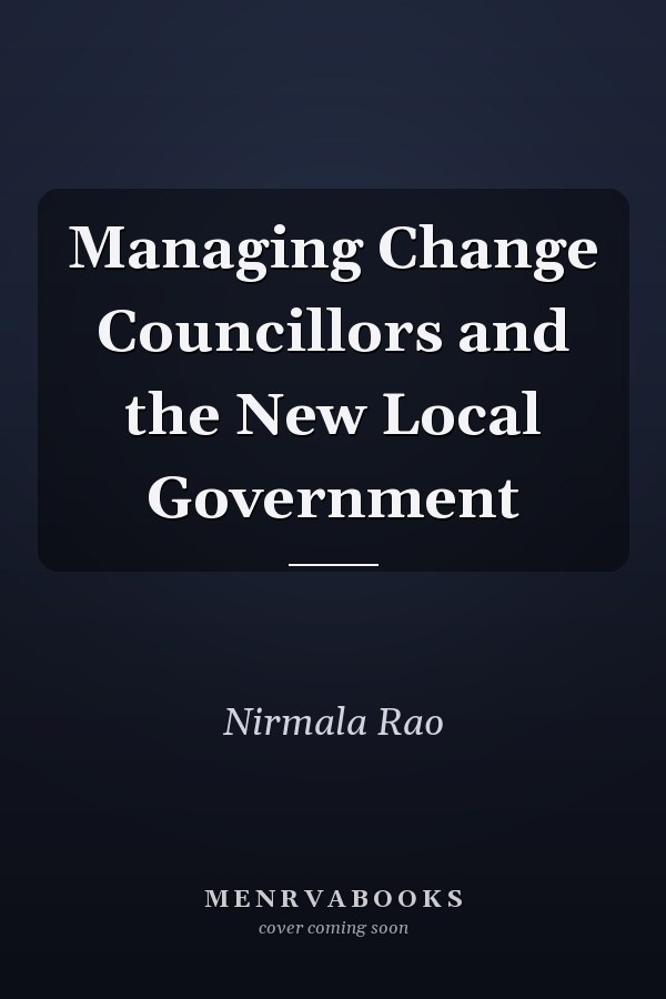 Managing Change Councillors and the New Local Government