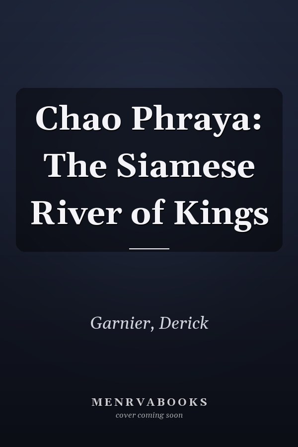 Chao Phraya: The Siamese River of Kings