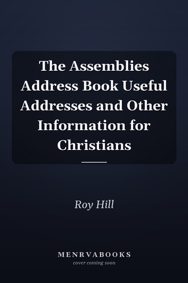 The Assemblies Address Book Useful Addresses and Other Information for Christians