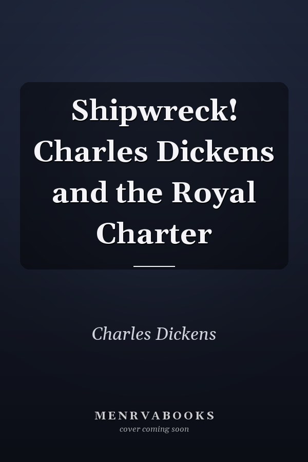 Shipwreck! Charles Dickens and the Royal Charter