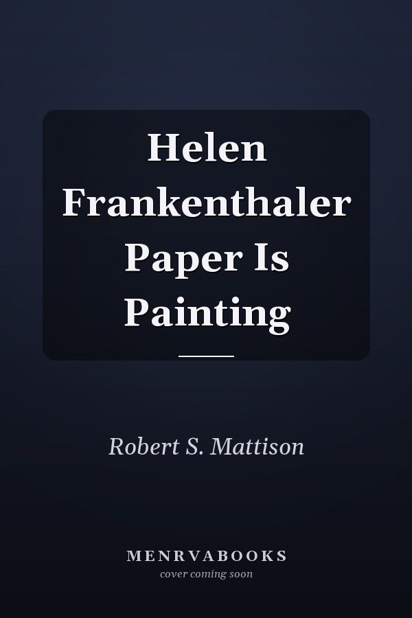 Helen Frankenthaler Paper Is Painting