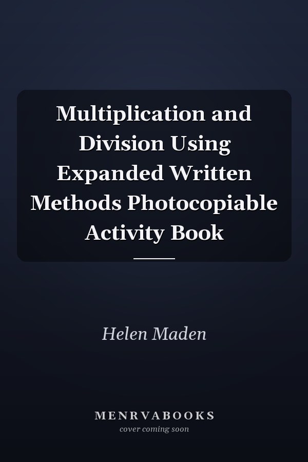 Multiplication and Division Using Expanded Written Methods Photocopiable Activity Book