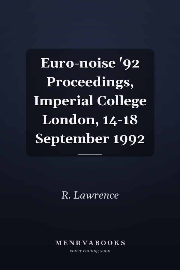 Euro-noise '92 Proceedings, Imperial College London, 14-18 September 1992