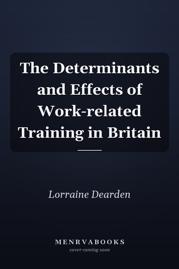 The Determinants and Effects of Work-related Training in Britain