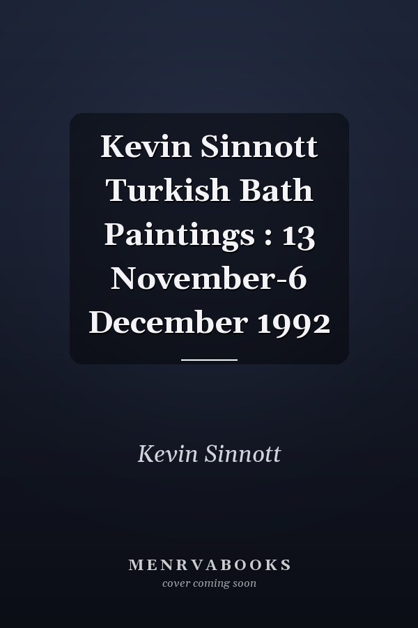 Kevin Sinnott Turkish Bath Paintings : 13 November-6 December 1992