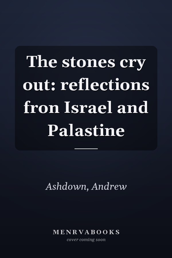 The stones cry out: reflections fron Israel and Palastine
