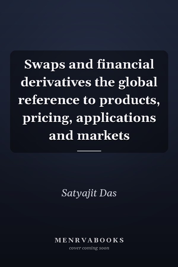 Swaps and financial derivatives the global reference to products, pricing, applications and markets