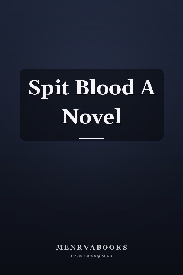 Spit Blood A Novel